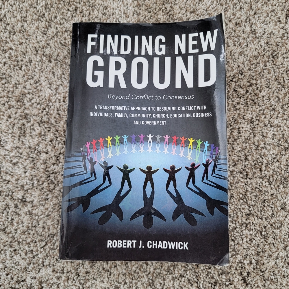 Finding New Ground Beyond Conflict to Consensus Robert J. Chadwick Textbook
